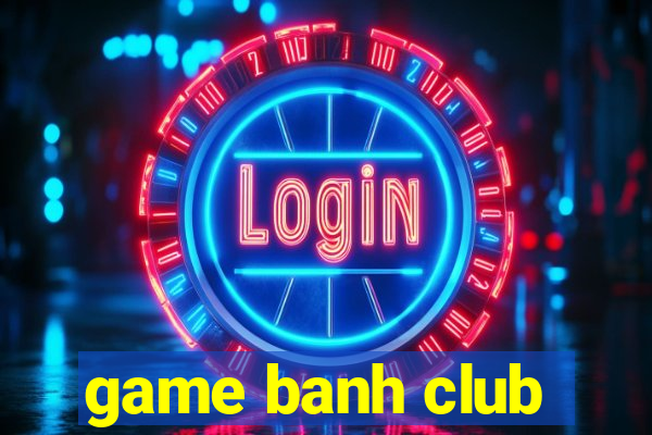 game banh club