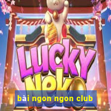 bài ngon ngon club