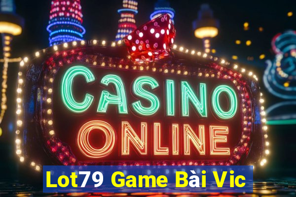 Lot79 Game Bài Vic