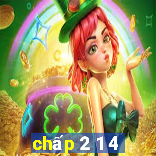 chấp 2 1 4