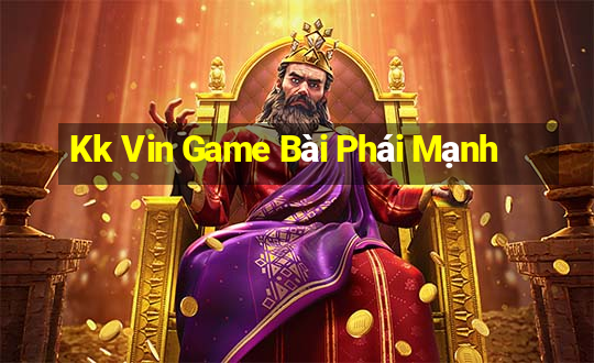 Kk Vin Game Bài Phái Mạnh