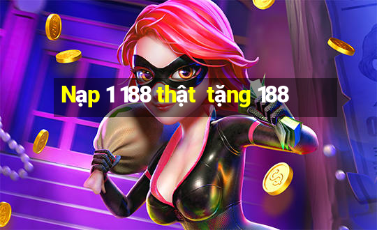 Nạp 1 188 thật  tặng 188