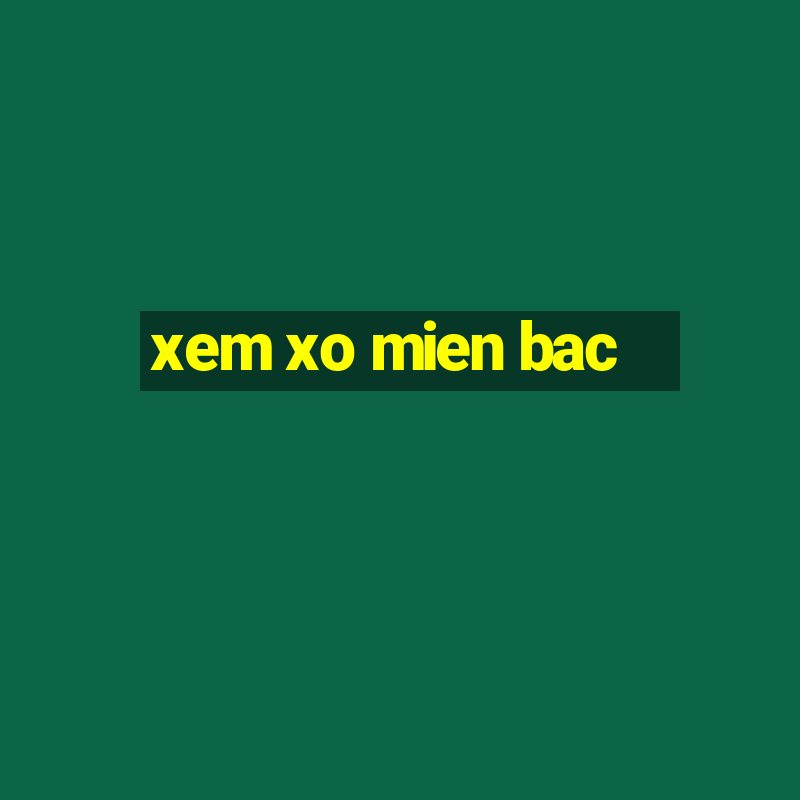 xem xo mien bac