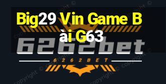 Big29 Vin Game Bài G63