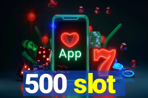 500 slot