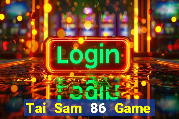 Tai Sam 86 Game Bài Chắn