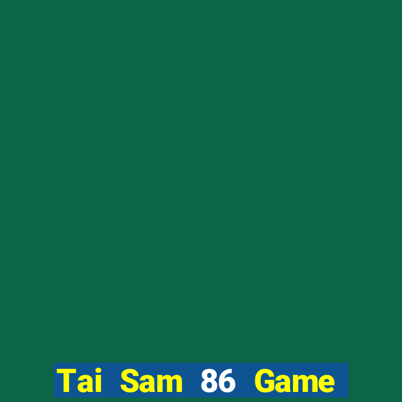 Tai Sam 86 Game Bài Chắn