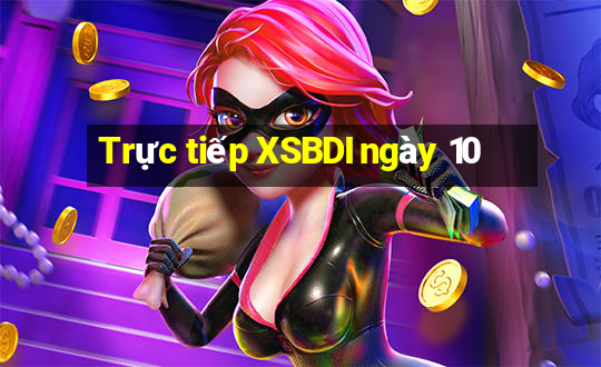 Trực tiếp XSBDI ngày 10