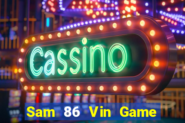 Sam 86 Vin Game Bài 1 Đổi 1