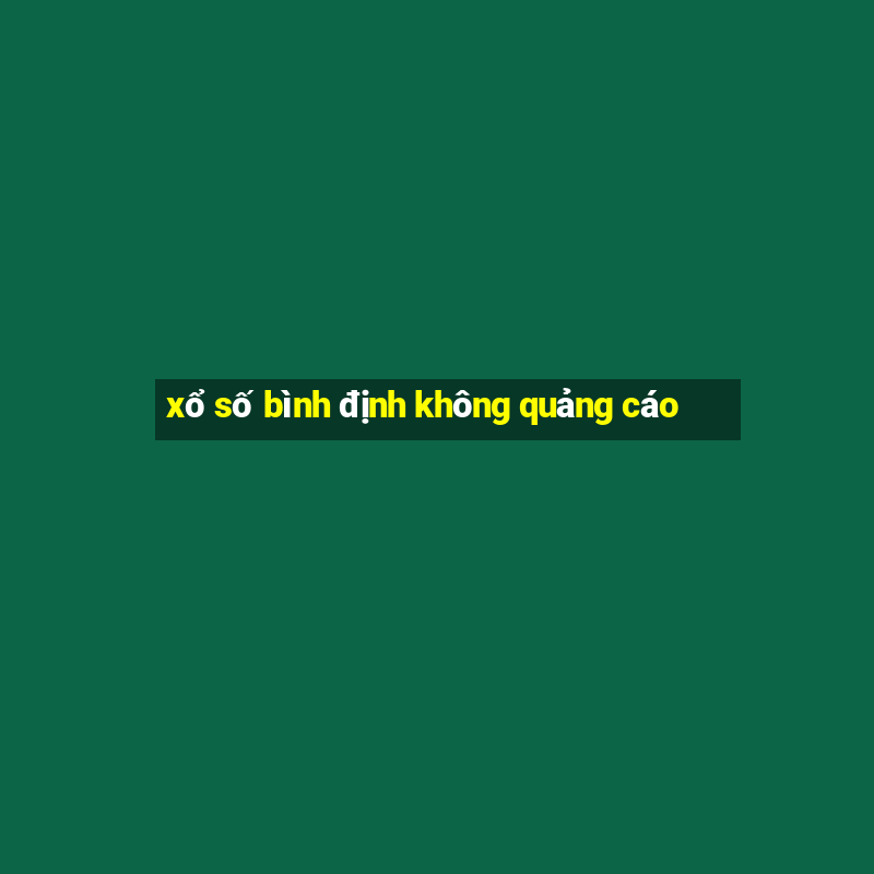 xổ số bình định không quảng cáo