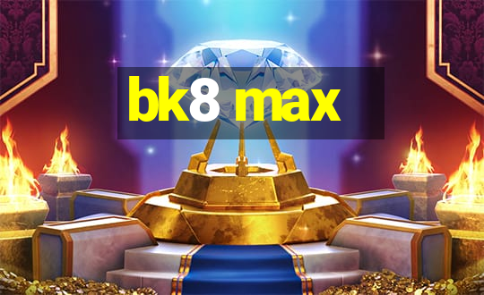 bk8 max