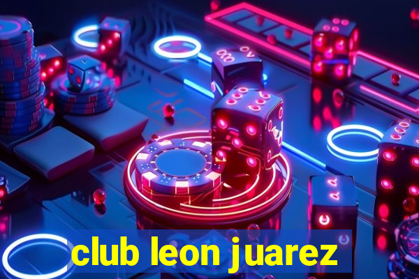 club leon juarez