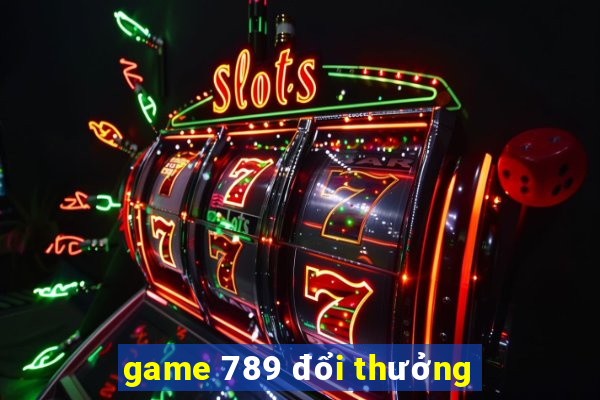 game 789 đổi thưởng