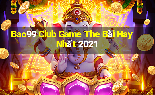 Bao99 Club Game The Bài Hay Nhất 2021