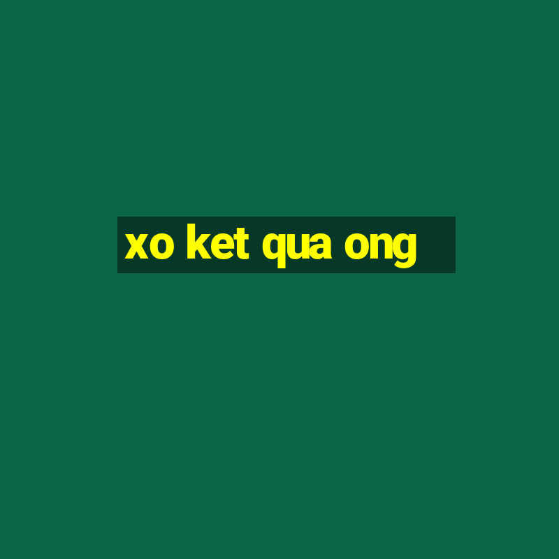 xo ket qua ong