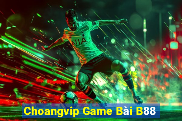 Choangvip Game Bài B88