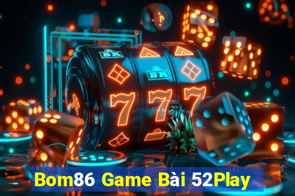 Bom86 Game Bài 52Play