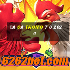 đá gà thomo 7 8 2024