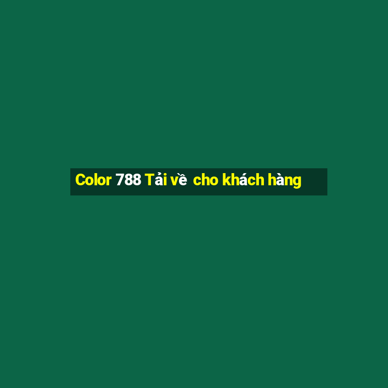 Color 788 Tải về cho khách hàng