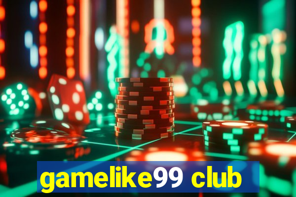 gamelike99 club