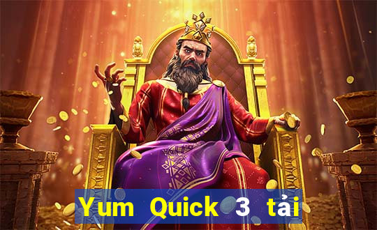 Yum Quick 3 tải về ở đâu