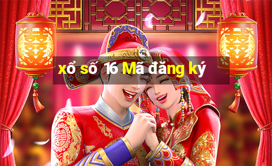 xổ số 16 Mã đăng ký