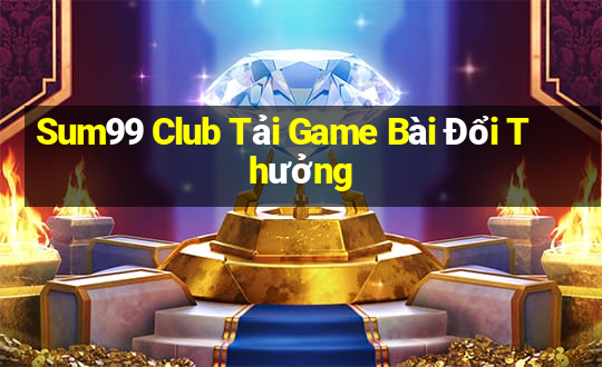 Sum99 Club Tải Game Bài Đổi Thưởng