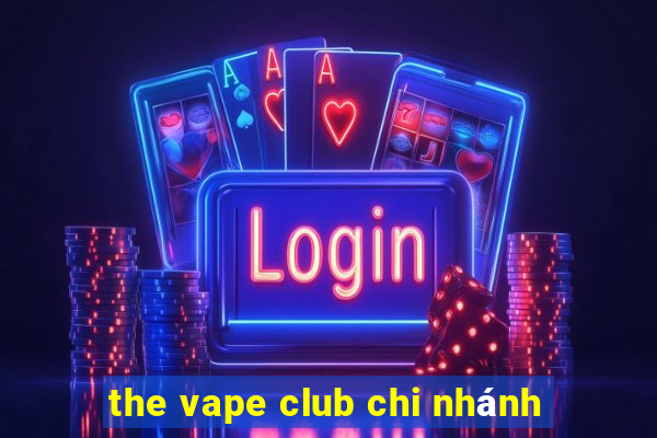 the vape club chi nhánh