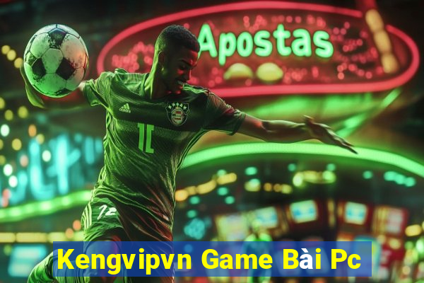 Kengvipvn Game Bài Pc