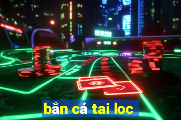 bắn cá tai loc