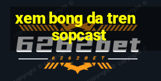 xem bong da tren sopcast