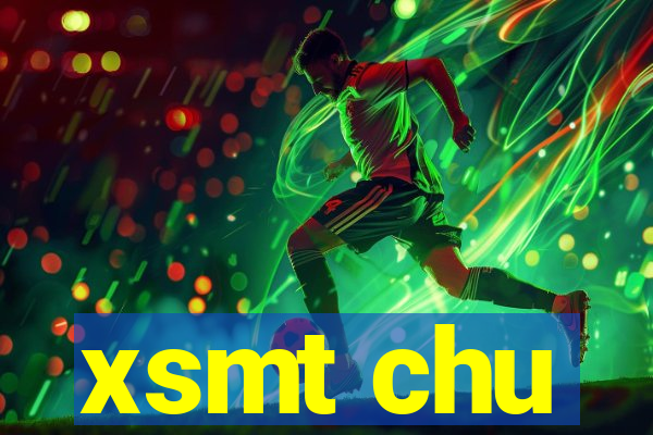 xsmt chu