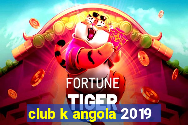 club k angola 2019