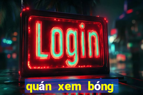 quán xem bóng đá ở hà nội