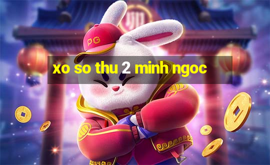 xo so thu 2 minh ngoc