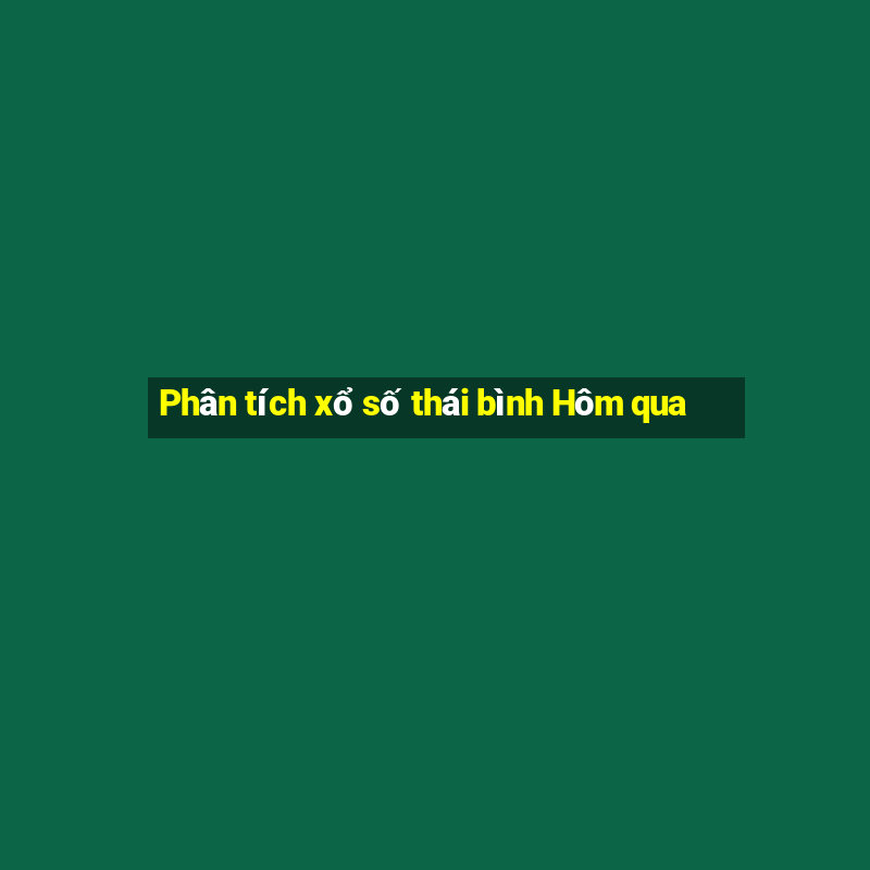 Phân tích xổ số thái bình Hôm qua