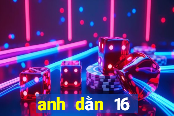 anh dằn 16 nghĩa là gì