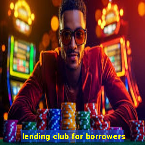 lending club for borrowers