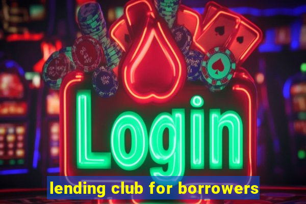 lending club for borrowers