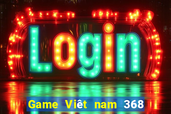 Game Viêt nam 368 quốc tế