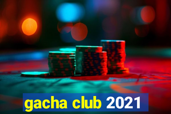 gacha club 2021