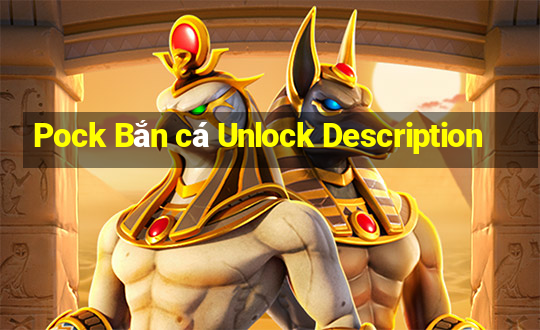 Pock Bắn cá Unlock Description