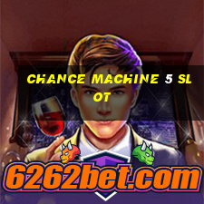 chance machine 5 slot