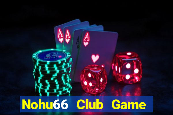 Nohu66 Club Game Bài 3D