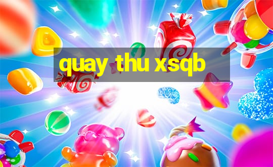 quay thu xsqb