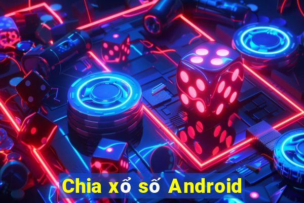 Chia xổ số Android