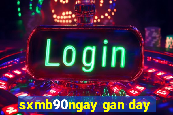 sxmb90ngay gan day