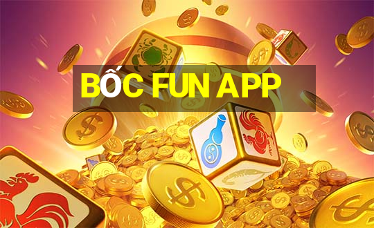 BỐC FUN APP