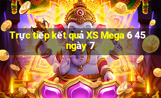 Trực tiếp kết quả XS Mega 6 45 ngày 7