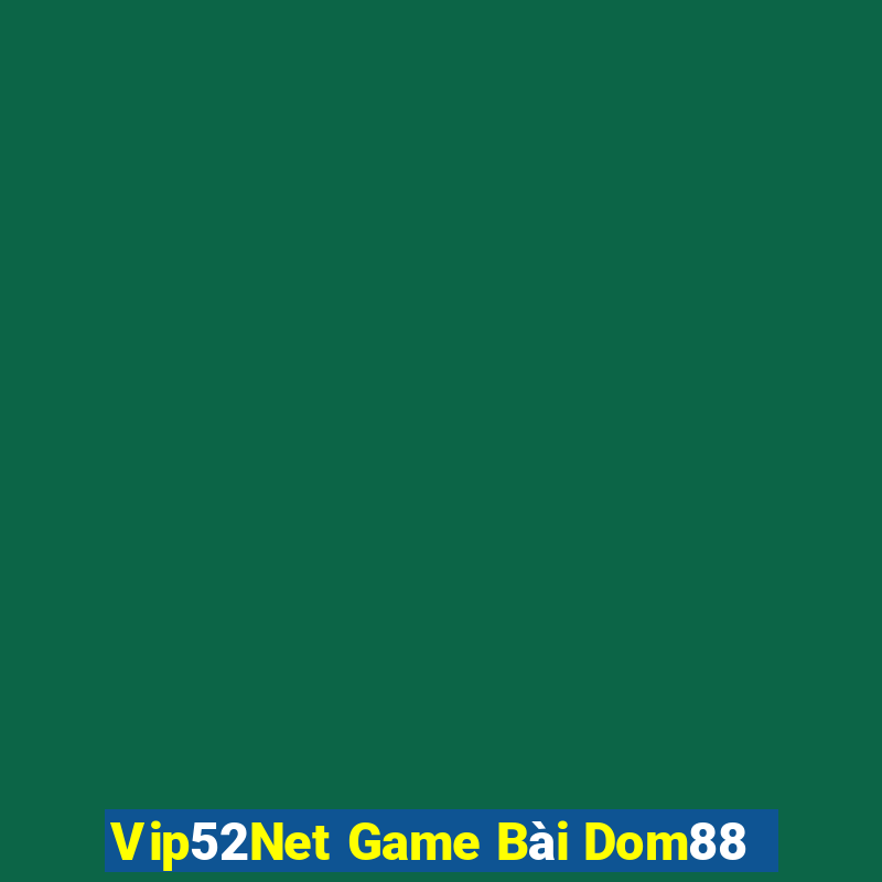 Vip52Net Game Bài Dom88